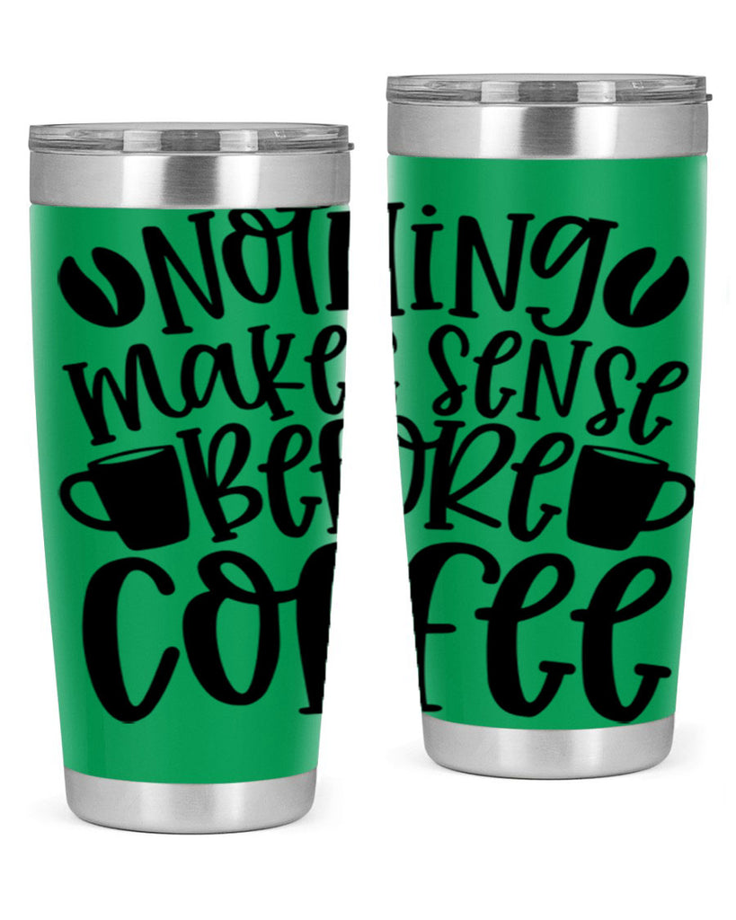 nothing makes sense before coffee 57#- coffee- Tumbler