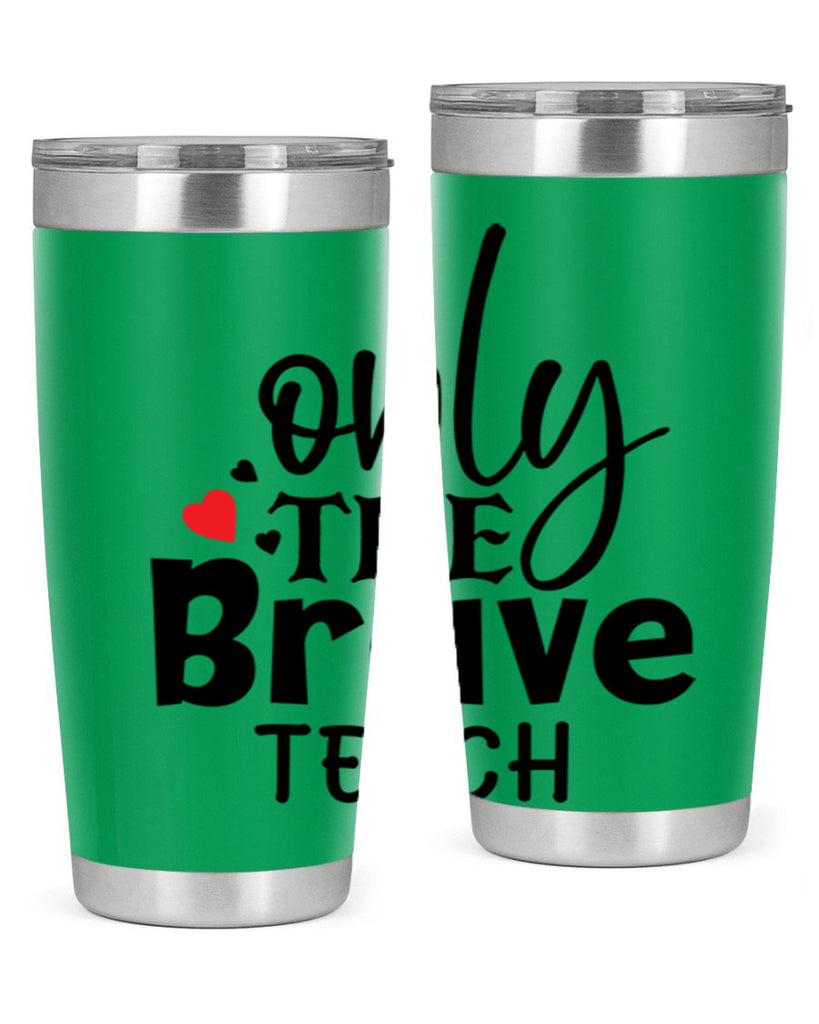 only the brave teach Style 153#- teacher- tumbler