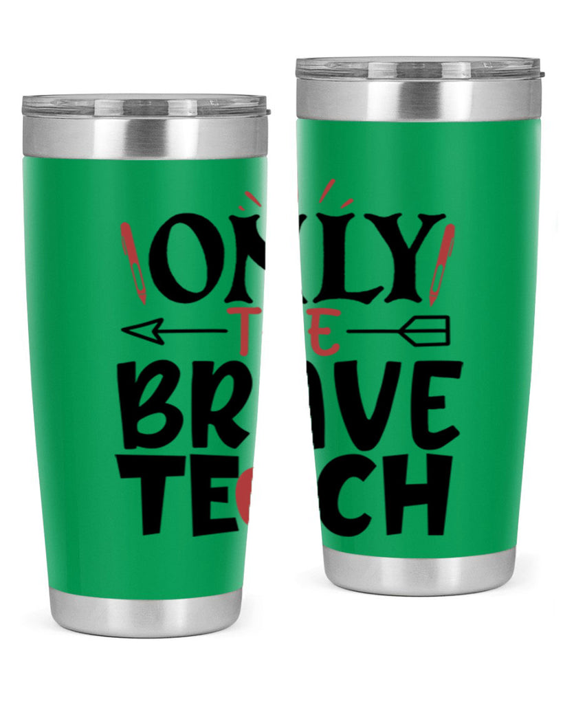 only the brave teach Style 154#- teacher- tumbler