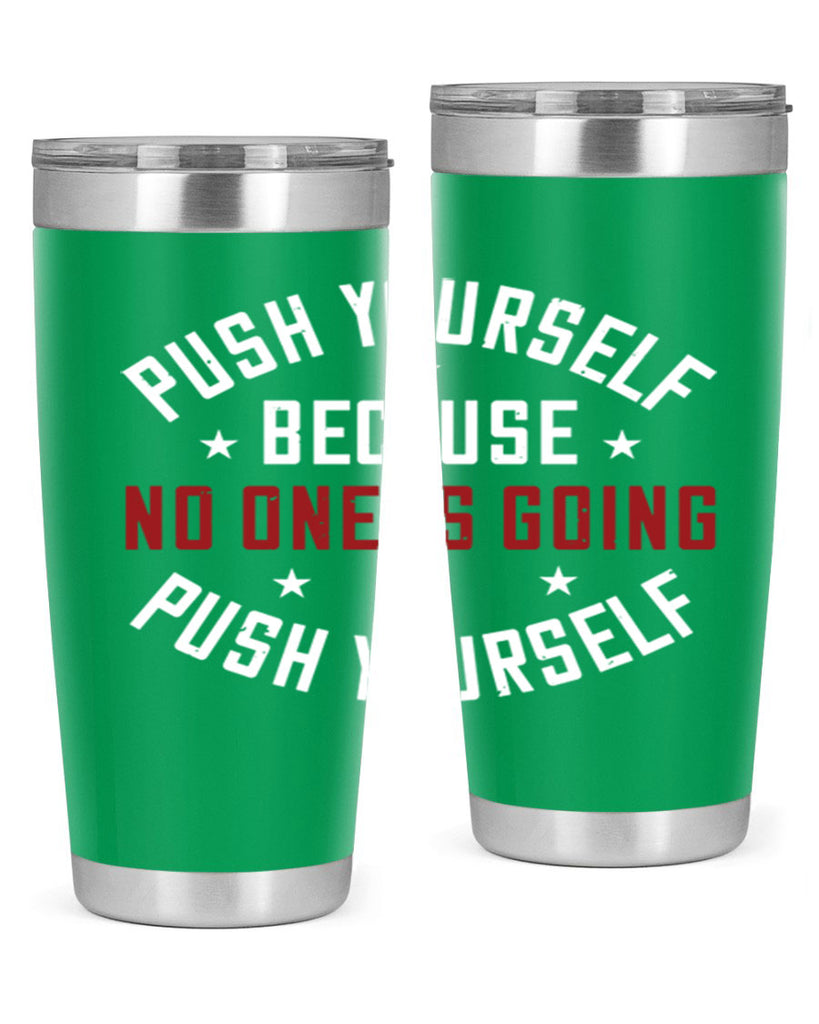 push yourself because no one is coming push yourself 76#- gym- Tumbler