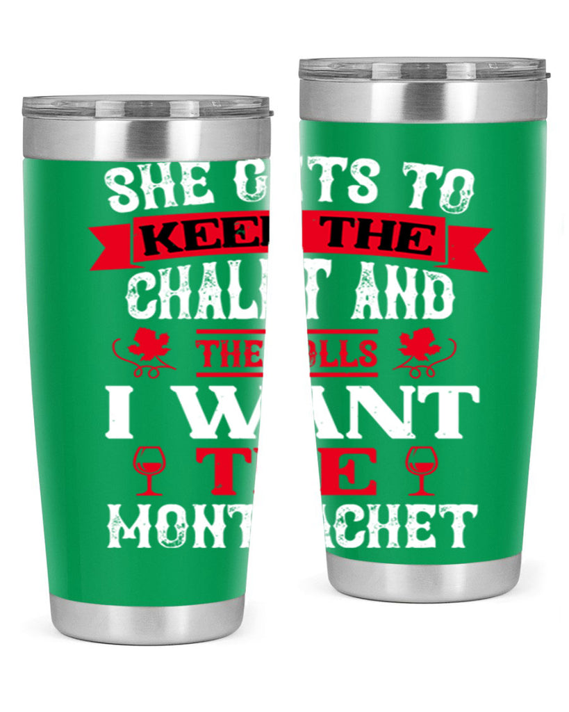 she gets to keep the chalet and the rolls 13#- wine- Tumbler