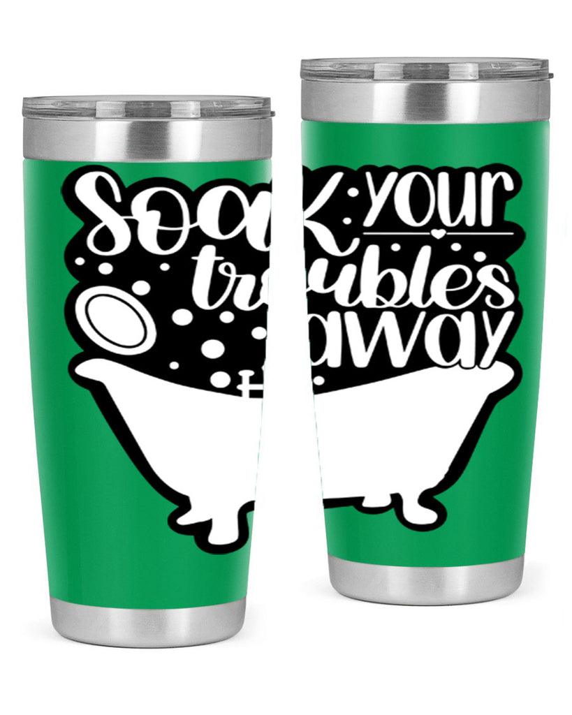 soak your troubles away 17#- bathroom- Tumbler