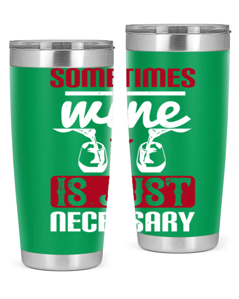 sometimes wine is just necessary 120#- wine- Tumbler