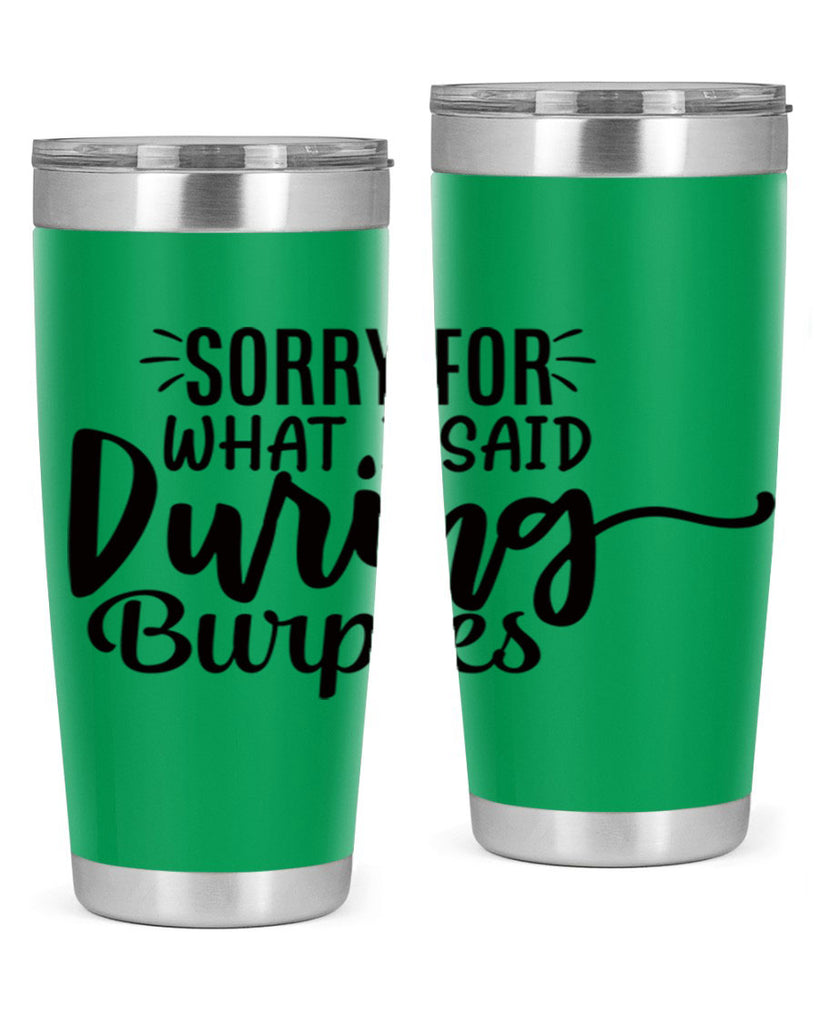 sorry for what i said during burpees 15#- gym- Tumbler