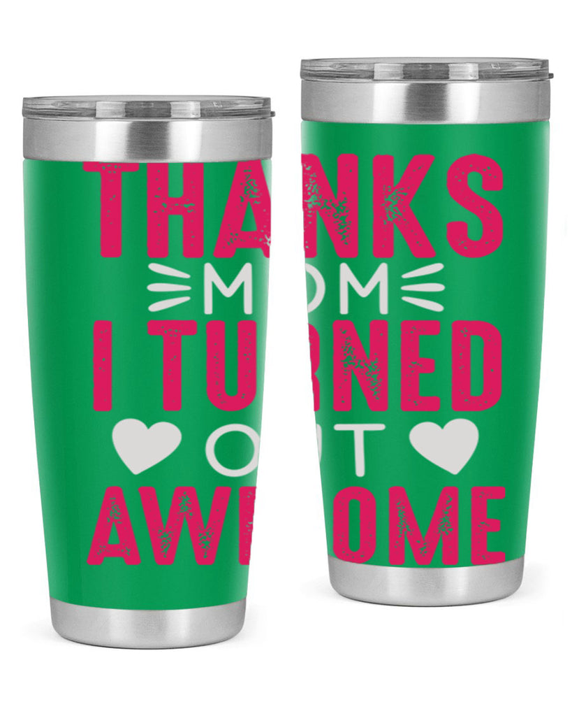 thanks mom i turned out awesome 61#- mom- Tumbler