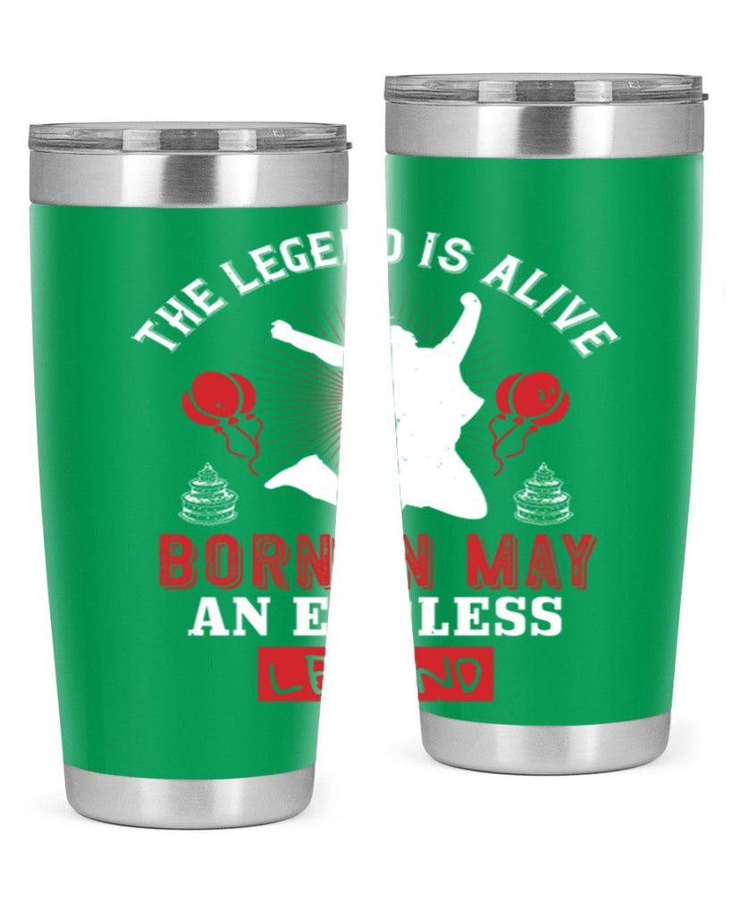 the legend is alive born in may an endless legend Style 30#- birthday- tumbler