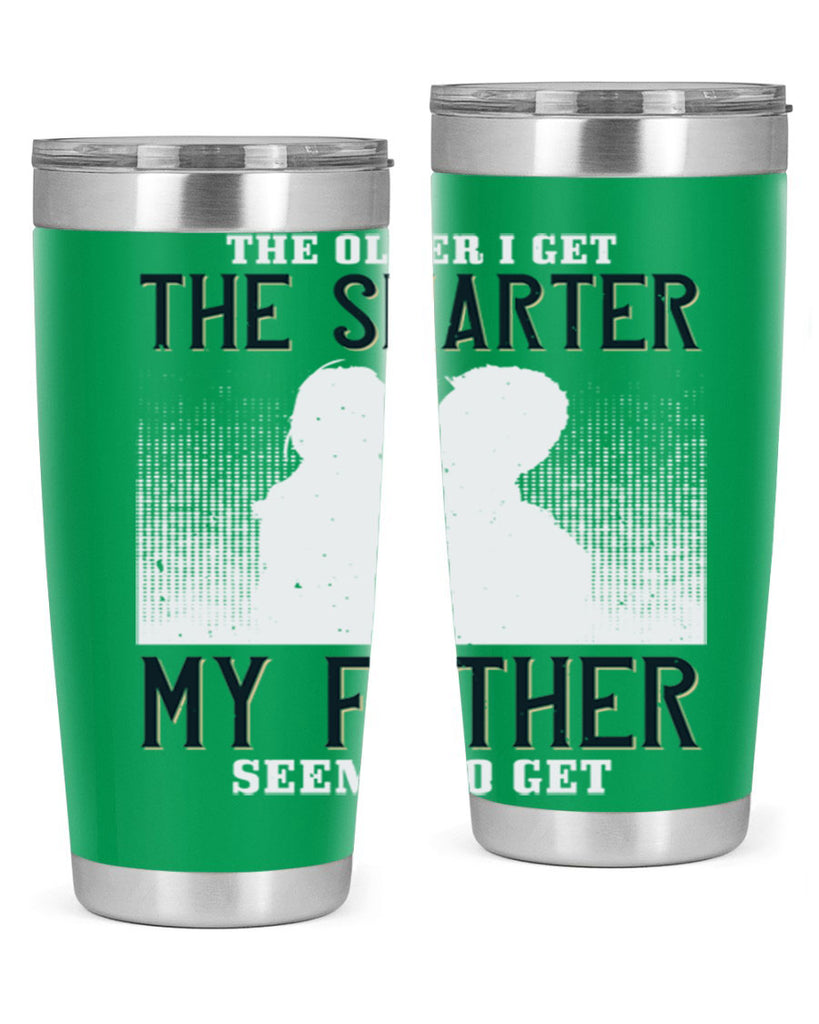 the older i get the smarter 156#- fathers day- Tumbler