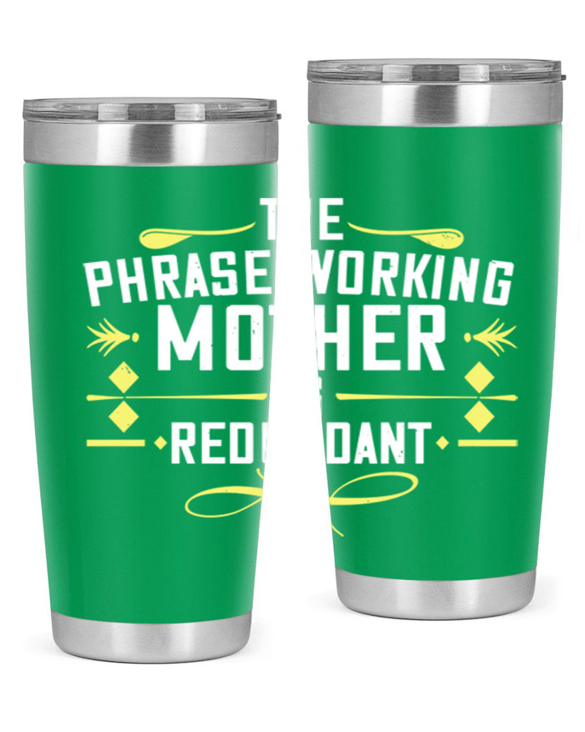 the phrase working mother’ is redundant 48#- mom- Tumbler