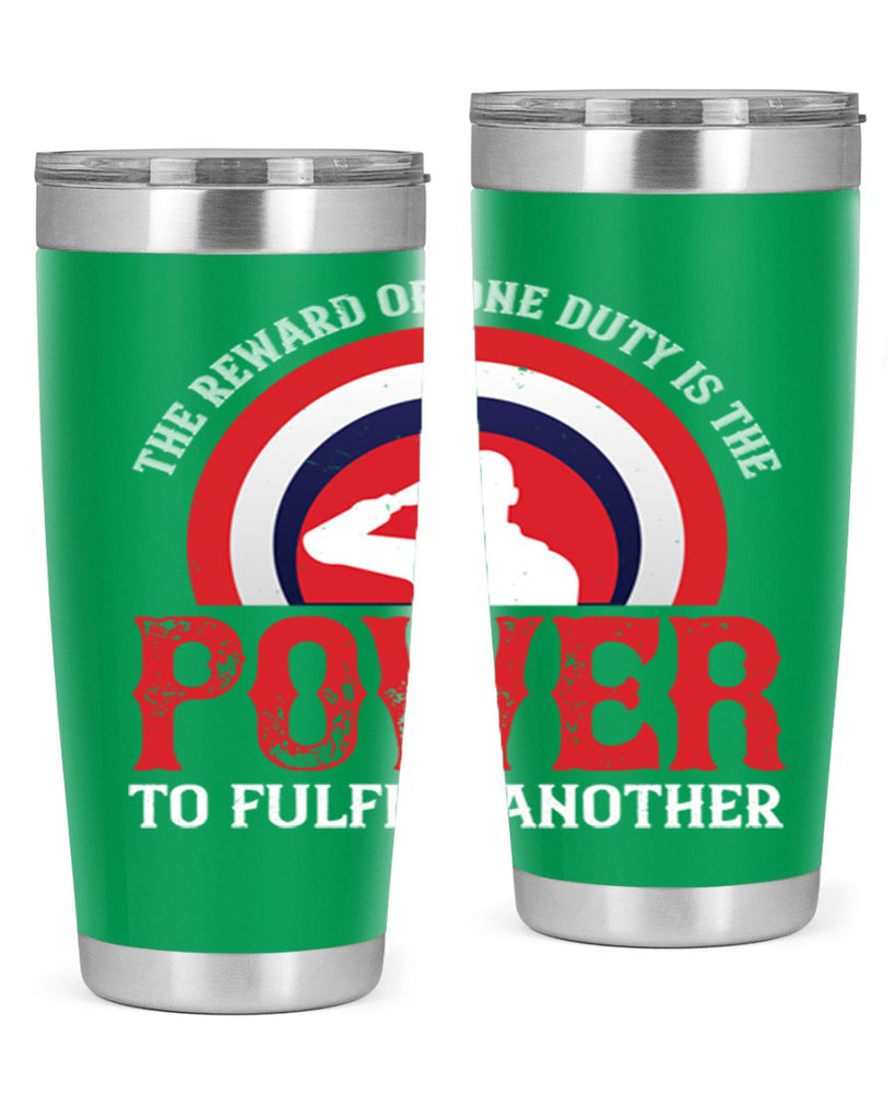 the reward of one duty is the power to fulfill another 26#- Veterns Day- Tumbler