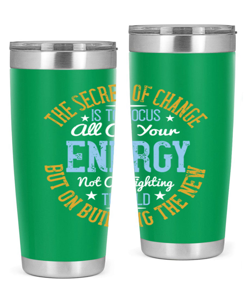 the secret of change is to focus all of your energy not on fighting 52#- yoga- Tumbler