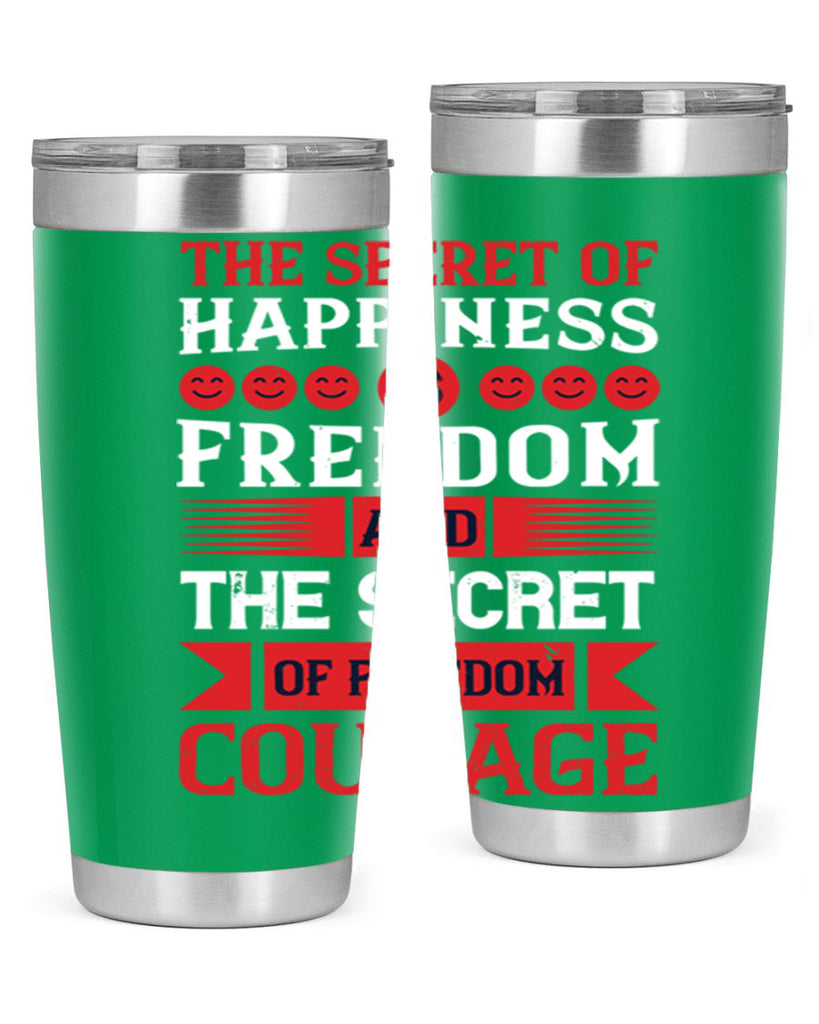 the secret of happiness is freedom and the secret of freedom courage 24#- Veterns Day- Tumbler