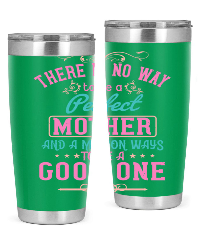 there is no way to be a perfect mother and a million ways to be a good one 41#- mom- Tumbler