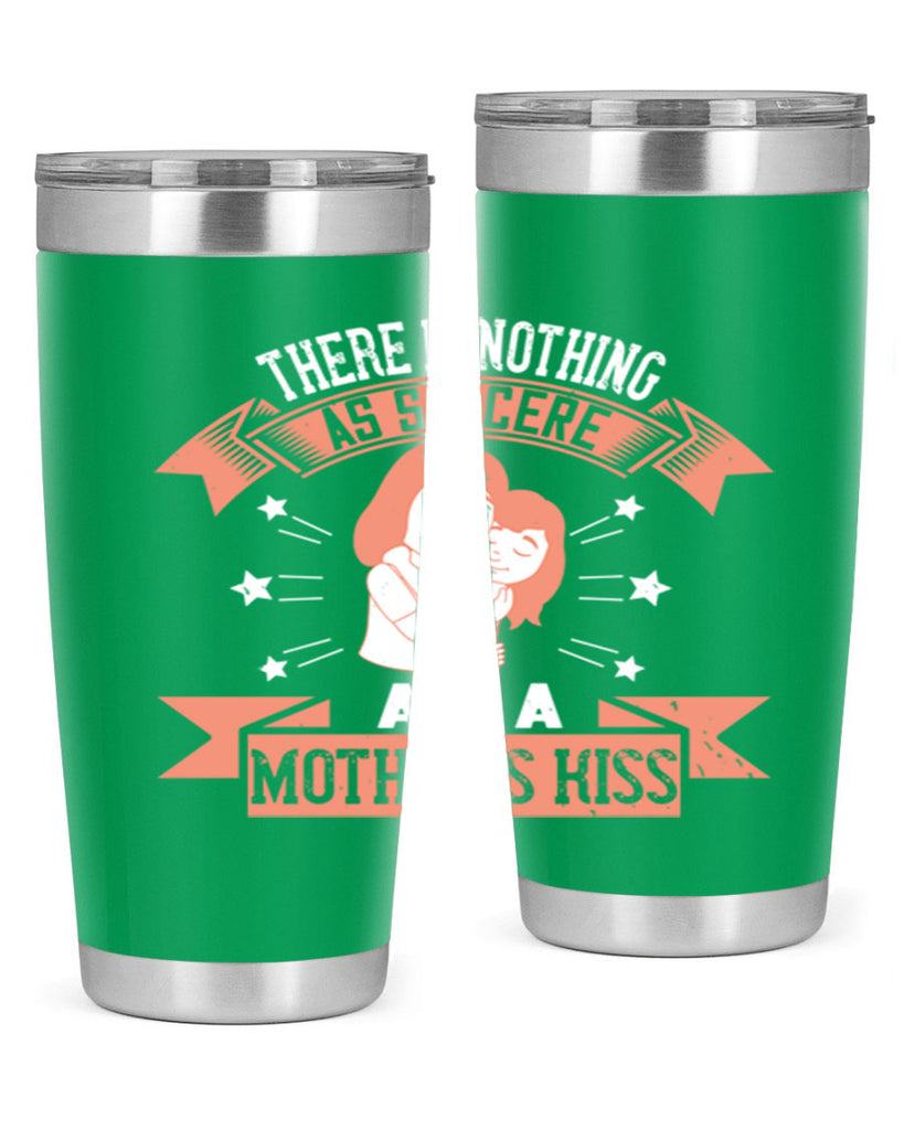 there is nothing as sincere as a mother’s kiss 40#- mom- Tumbler