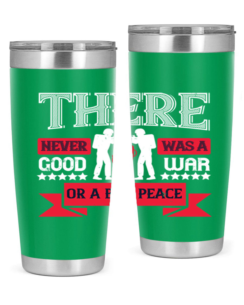 there never was a good war or a bad peace 20#- Veterns Day- Tumbler