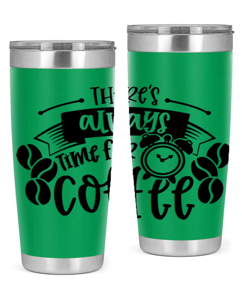 theres always time for coffee 20#- coffee- Tumbler