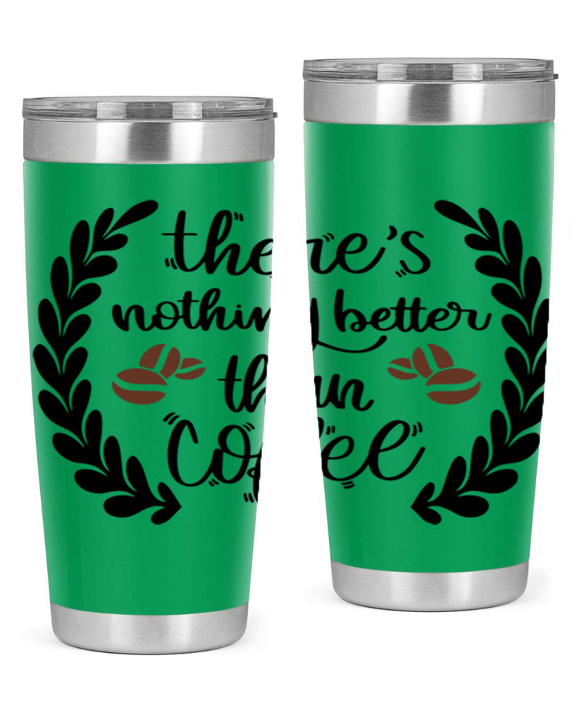 theres nothing better than 18#- coffee- Tumbler