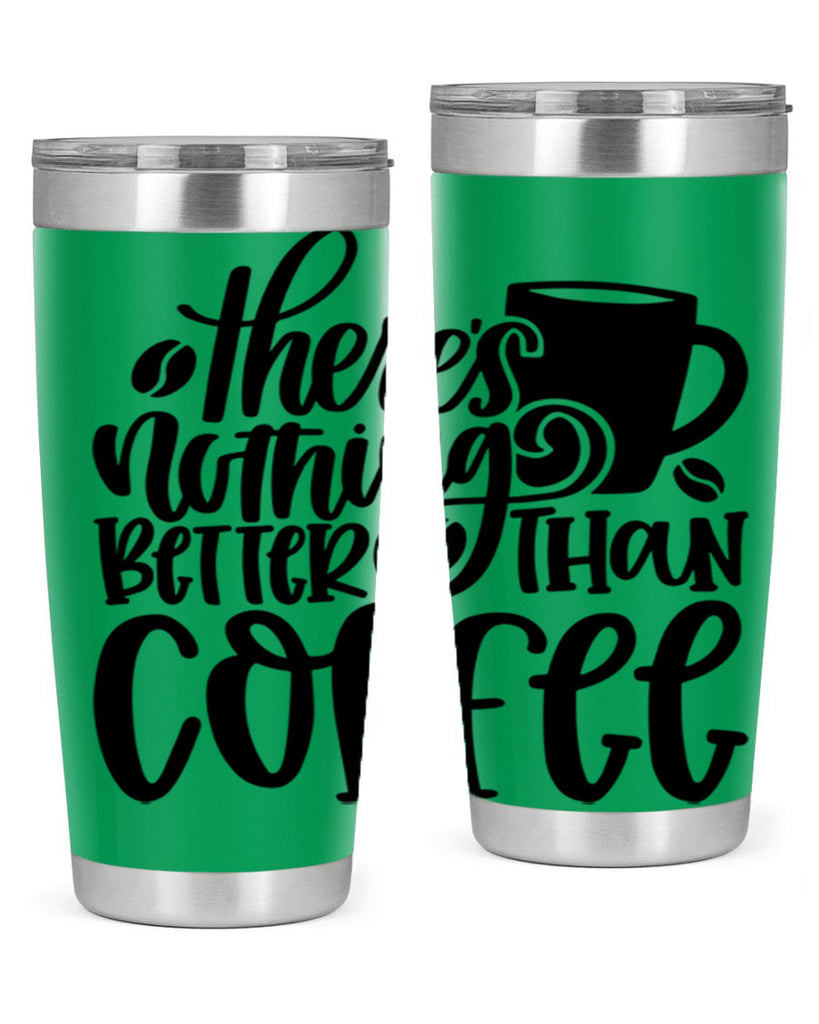 theres nothing better than coffee 19#- coffee- Tumbler