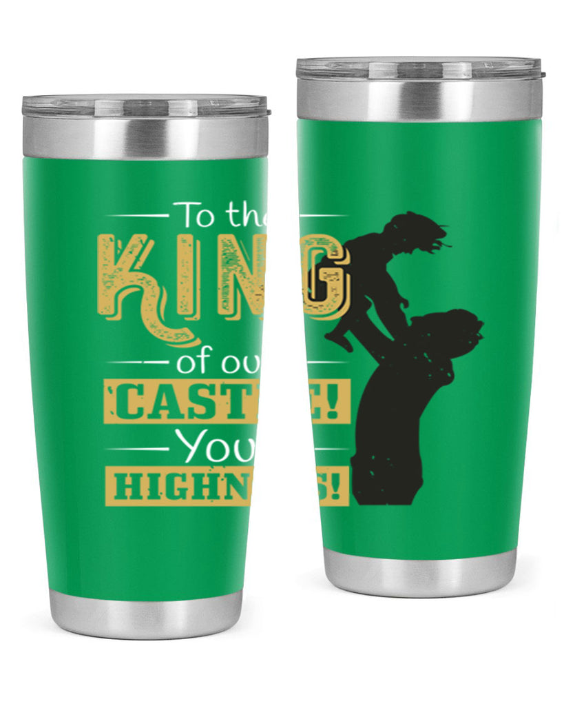 to the king of our castle your highness 152#- fathers day- Tumbler