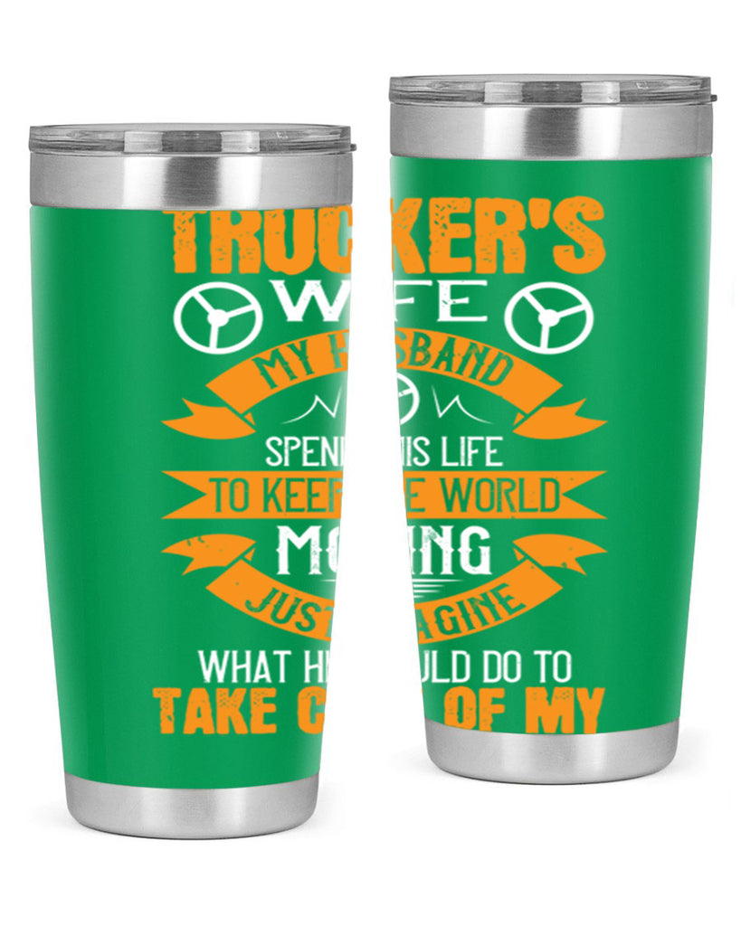 truckers wife my husband spends his life z Style 13#- truck driver- tumbler