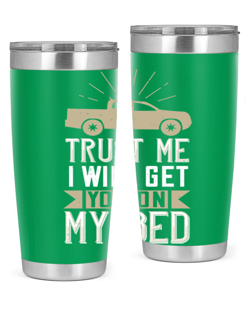 trust me i will get you on my bed Style 10#- truck driver- tumbler