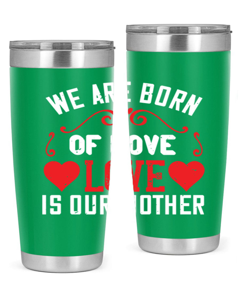 we are born of love love is our mother 30#- mom- Tumbler