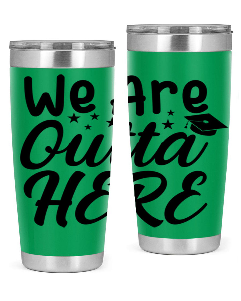 we are outta here 8#- graduation- Tumbler