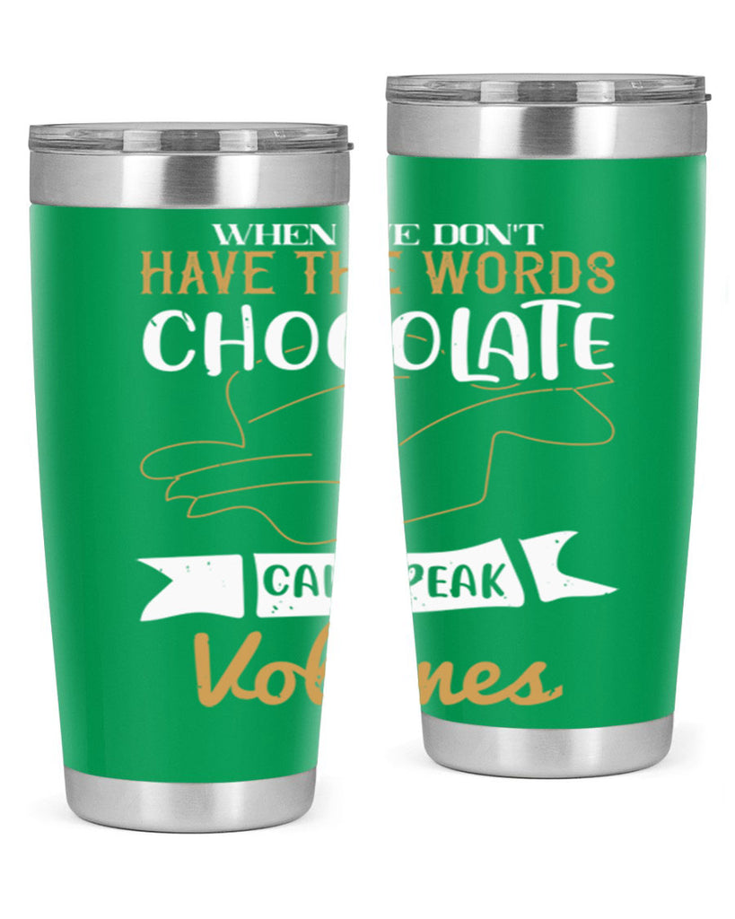 when we dont have the words chocolate can speak volumes 10#- chocolate- Tumbler