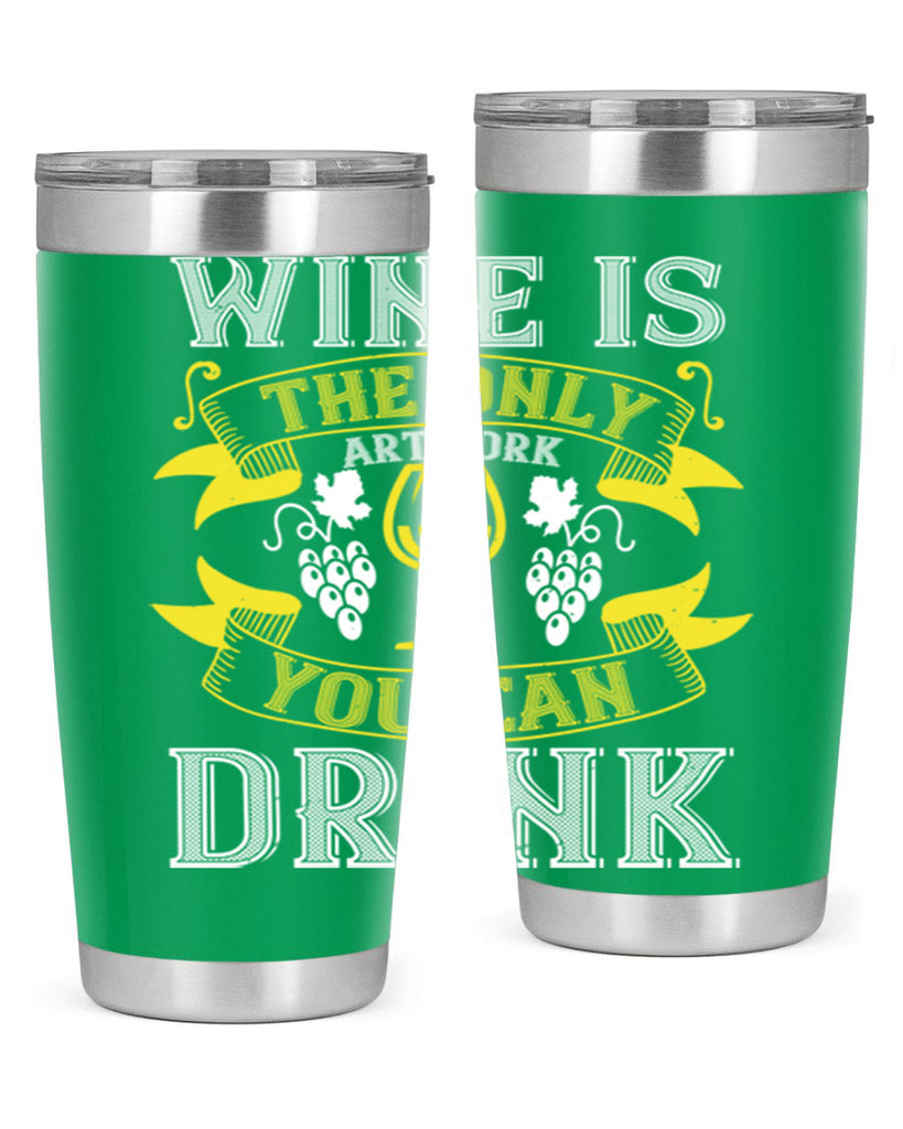 wine is the only artwork you can drink 1#- wine- Tumbler