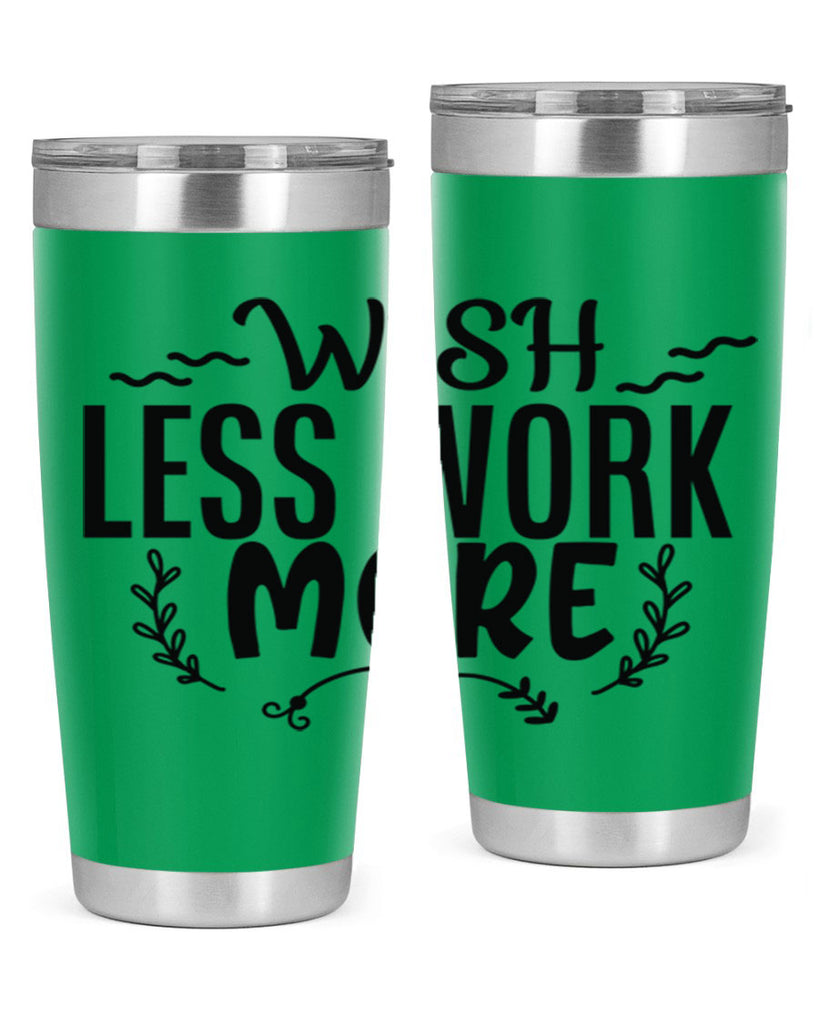 wish less work more Style 63#- motivation- Tumbler