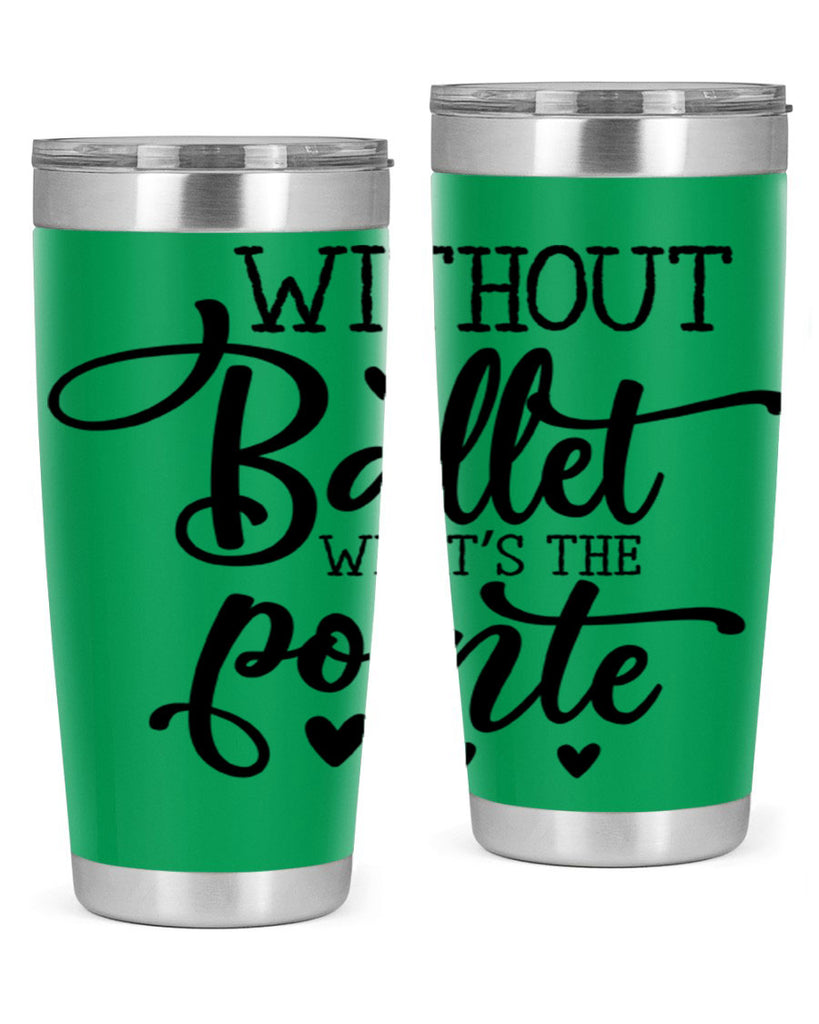 without ballet what s the pointe96#- ballet- Tumbler