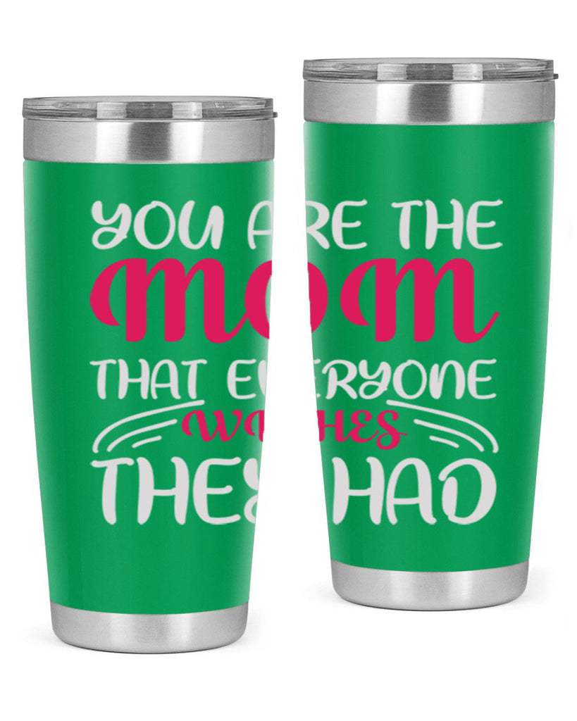 you are the mom that everyone wishes they had 5#- mom- Tumbler