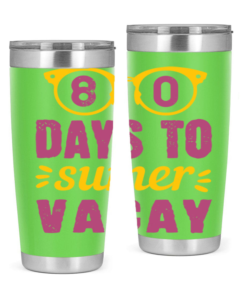 8 days to sumer vacay 1#- 100 days of school- Tumbler