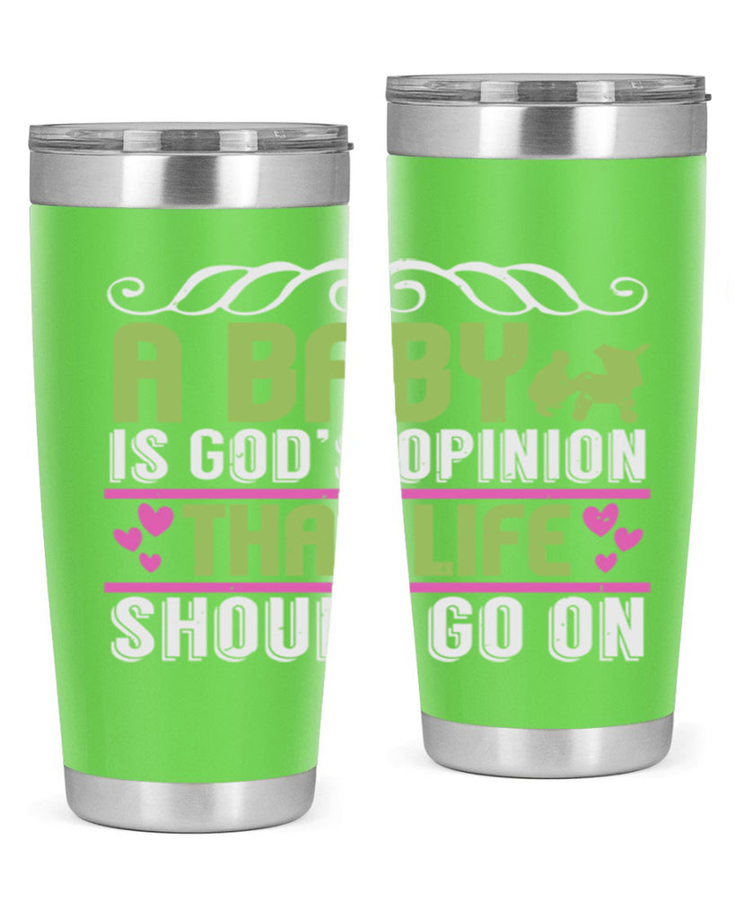 A baby is God opinion that life should go on Style 168#- baby- tumbler