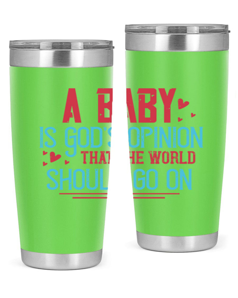 A baby is Gods opinion that the world should go on Style 9#- baby- Tumbler