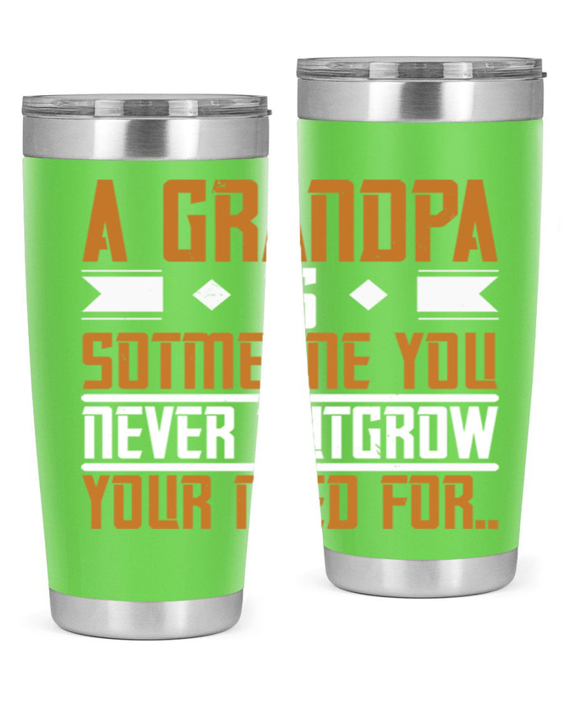 A grandpa is someone you never outgrow your 58#- grandpa - papa- Tumbler