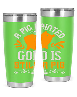 A pig painted gold is still a pig Style 103#- pig- Tumbler