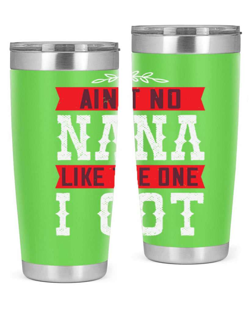 AIN’T NO NANA LIKE THE ONE i GOT 39#- grandma - nana- Tumbler