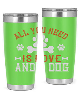 All You Need Is Love And A Dog Style 177#- dog- Tumbler