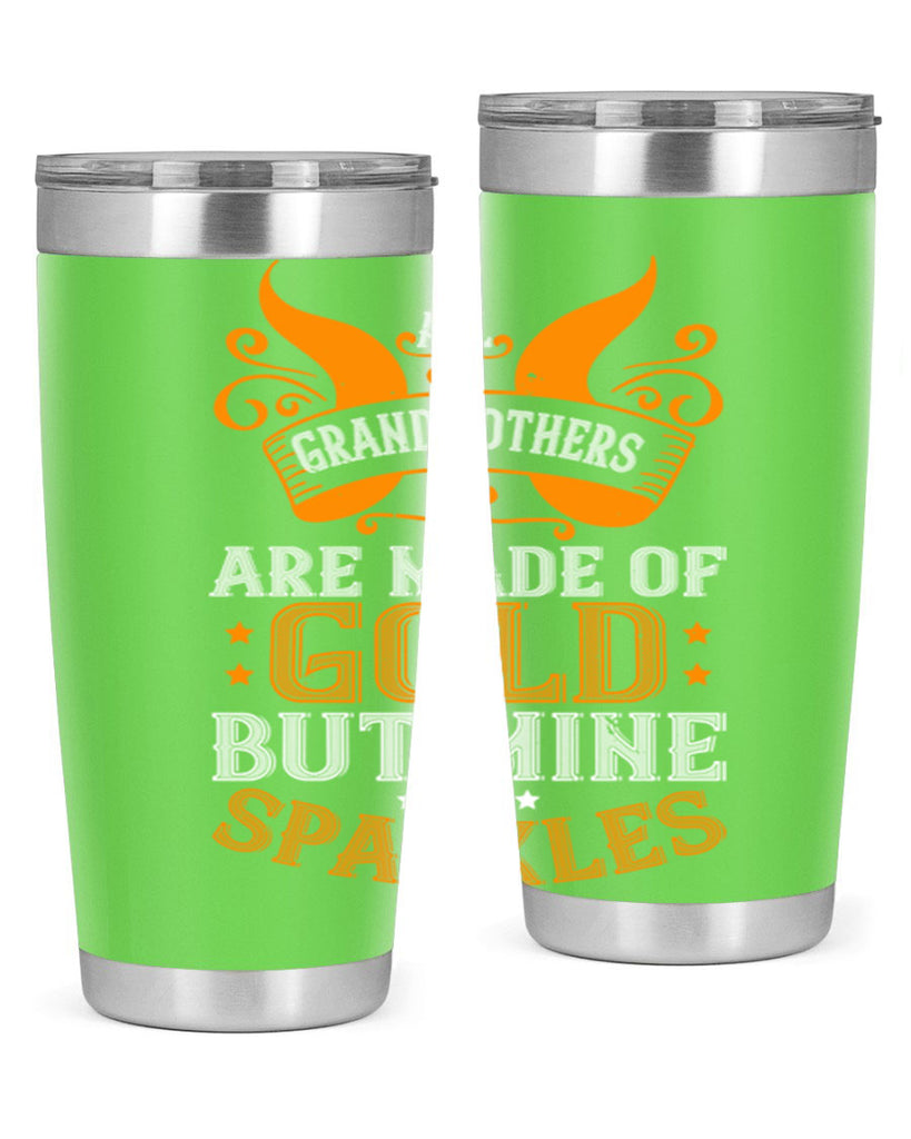 All grandmothers are made of gold but mine sparkles 93#- grandma - nana- Tumbler