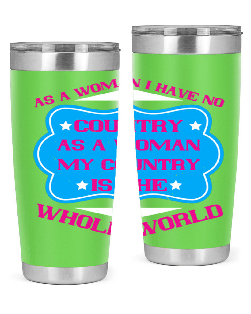 As a woman I have no country As a woman my country is the whole world Style 77#- womens day- Tumbler