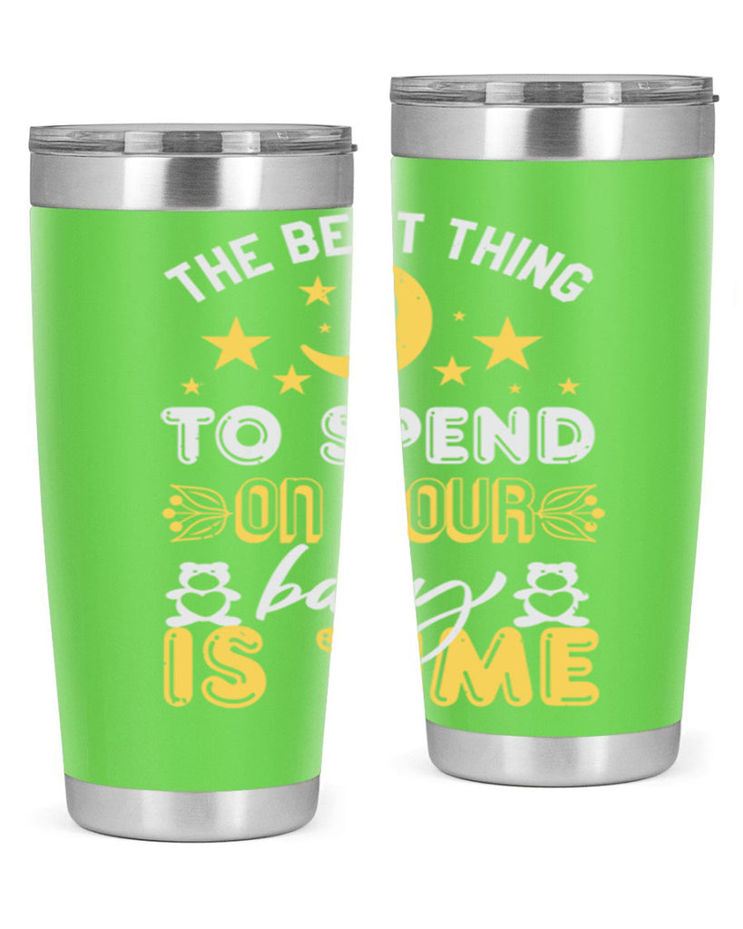 Best Thing to spend on your baby is time Style 46#- baby shower- tumbler