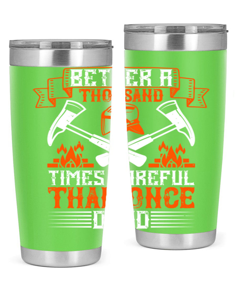 Better a thousand times careful than once dead Style 89#- fire fighter- tumbler