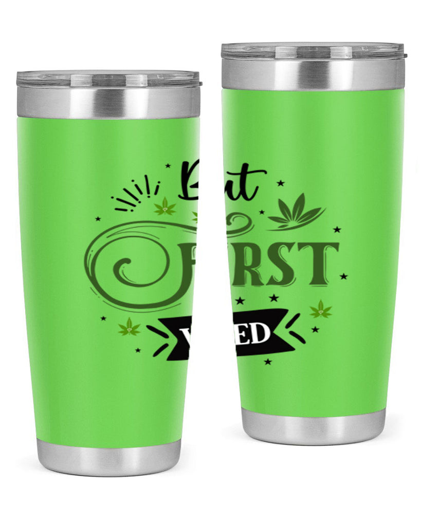 But First Weed 31#- marijuana- Tumbler