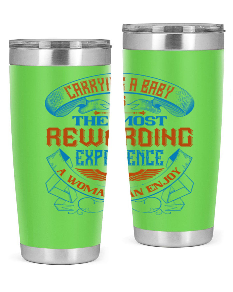 Carrying a baby is the most rewarding experience a woman can enjoy Style 127#- baby- tumbler