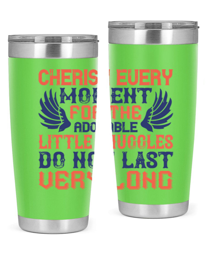 Cherish every moment for the adorable little snuggles do not last very long Style 126#- baby- tumbler