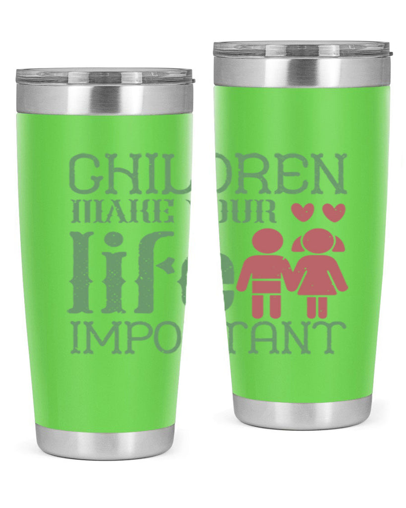 Children make your life important Style 33#- baby- Tumbler