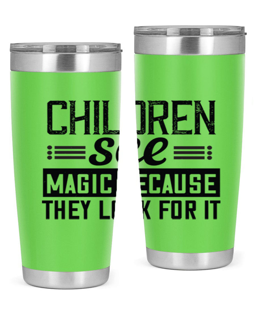 Children see magic because they look for it Style 41#- baby- Tumbler