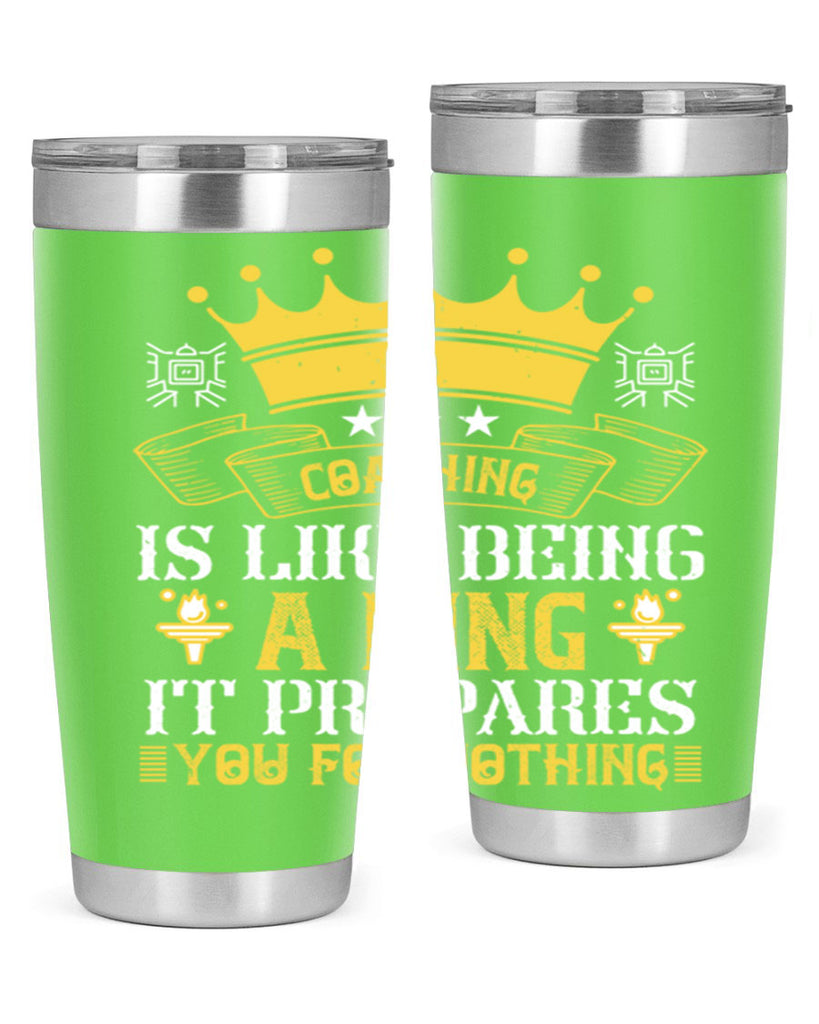 Coaching is like being a king It prepares you for nothing Style 45#- coaching- tumbler