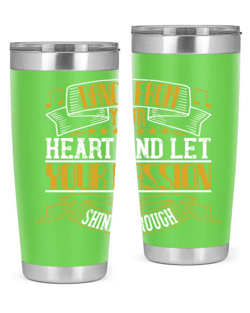 Dance from your heart and let your passion shine through 47#- dance- Tumbler