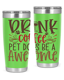 Drink Coffee Pet Dogs Be a Awesome Style 90#- dog- Tumbler